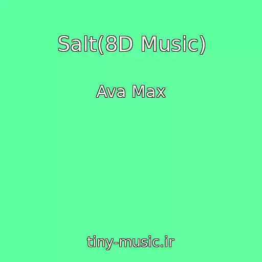 کاور آهنگ Salt(8D Music) از Ava Max