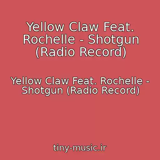 کاور آهنگ Yellow Claw Feat. Rochelle - Shotgun (Radio Record) از Yellow Claw Feat. Rochelle - Shotgun (Radio Record)