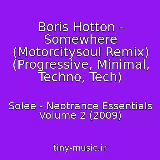 کاور آهنگ Boris Hotton - Somewhere (Motorcitysoul Remix) (Progressive, Minimal, Techno, Tech) از Solee - Neotrance Essentials Volume 2 (2009)