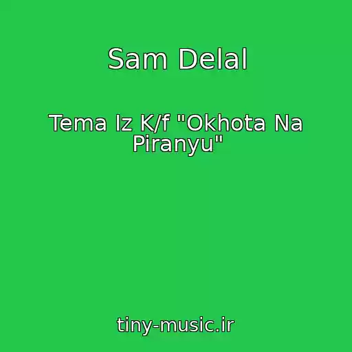 کاور آهنگ Sam Delal از Tema Iz K/f "Okhota Na Piranyu"
