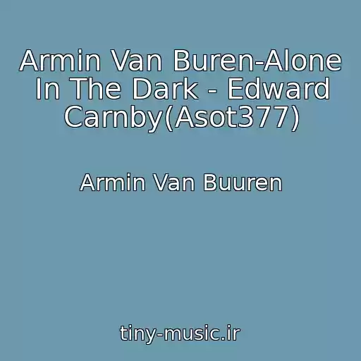 کاور آهنگ Armin Van Buren-Alone In The Dark - Edward Carnby(Asot377) از Armin Van Buuren