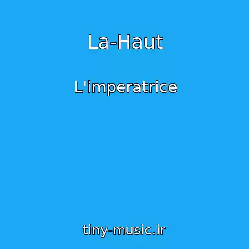 کاور آهنگ La-Haut از L'imperatrice
