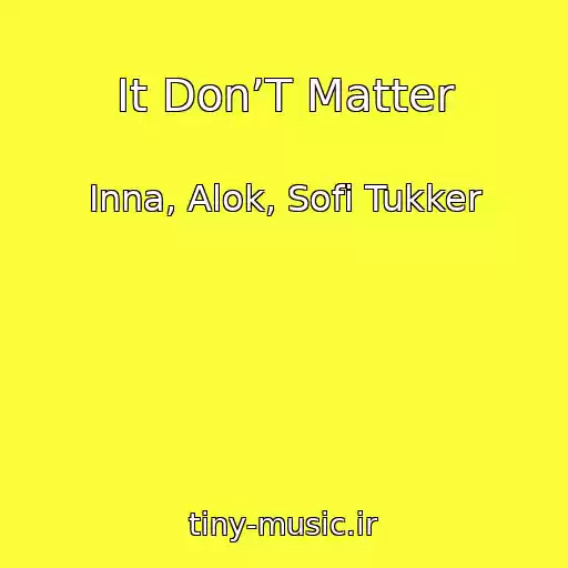 کاور آهنگ It Don’T Matter از Inna, Alok, Sofi Tukker