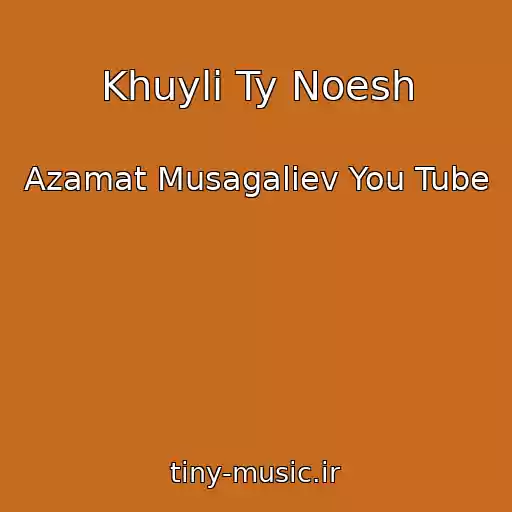 کاور آهنگ Khuyli Ty Noesh از Azamat Musagaliev You Tube