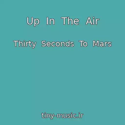 کاور آهنگ Up  In  The  Air از Thirty  Seconds  To  Mars