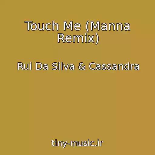 کاور آهنگ Touch Me (Manna Remix) از Rui Da Silva & Cassandra