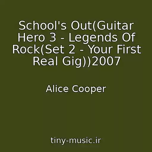 کاور آهنگ School's Out(Guitar Hero 3 - Legends Of Rock(Set 2 - Your First Real Gig))2007 از Alice Cooper