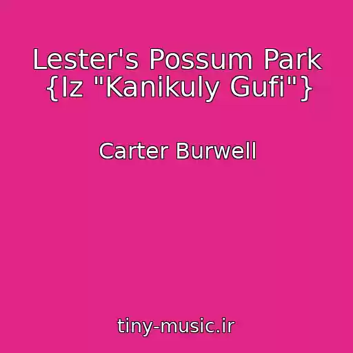 کاور آهنگ Lester's Possum Park {Iz "Kanikuly Gufi"} از Carter Burwell