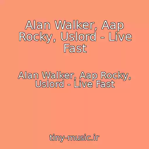 کاور آهنگ Alan Walker, Aap Rocky, Uslord - Live Fast از Alan Walker, Aap Rocky, Uslord - Live Fast