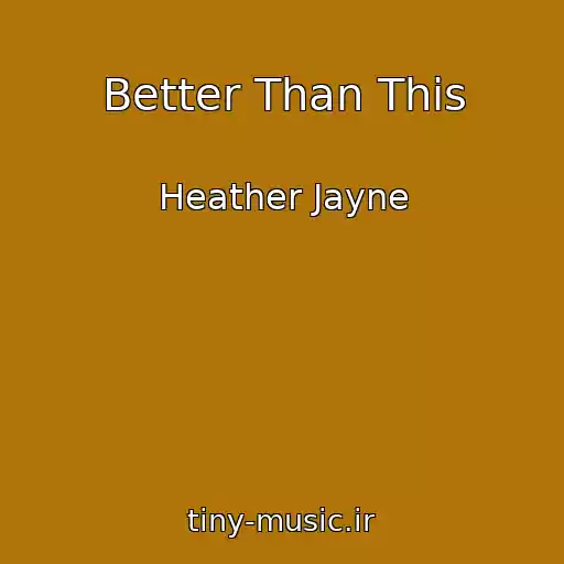 کاور آهنگ Better Than This از Heather Jayne