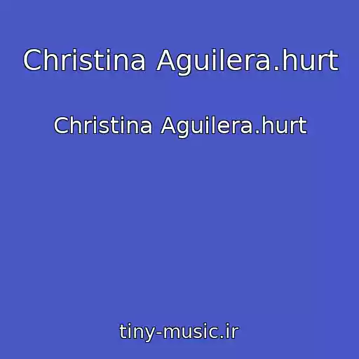 کاور آهنگ Christina Aguilera.hurt از Christina Aguilera.hurt