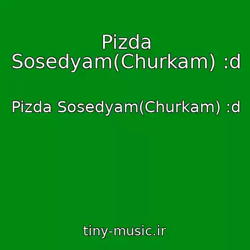 کاور آهنگ Pizda Sosedyam(Churkam) :d از Pizda Sosedyam(Churkam) :d