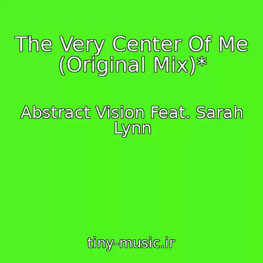 کاور آهنگ The Very Center Of Me (Original Mix)* از Abstract Vision Feat. Sarah Lynn