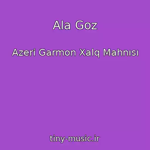 کاور آهنگ Ala Goz از Azeri Garmon Xalq Mahnısı