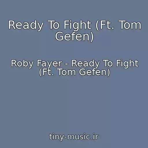 کاور آهنگ Ready To Fight (Ft. Tom Gefen) از Roby Fayer - Ready To Fight (Ft. Tom Gefen)