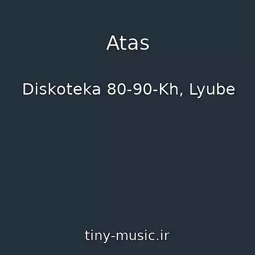 کاور آهنگ Atas از Diskoteka 80-90-Kh, Lyube