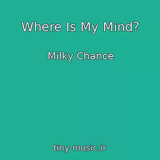 کاور آهنگ Where Is My Mind? از Milky Chance