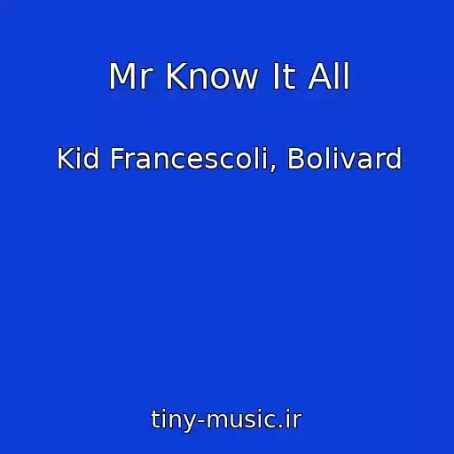 کاور آهنگ Mr Know It All از Kid Francescoli, Bolivard