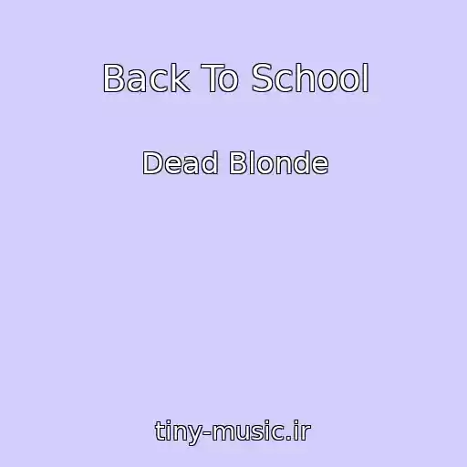 کاور آهنگ Back To School از Dead Blonde