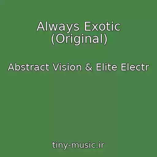 کاور آهنگ Always Exotic (Original) از Abstract Vision & Elite Electr