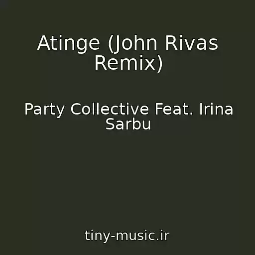 کاور آهنگ Atinge (John Rivas Remix) از Party Collective Feat. Irina Sarbu