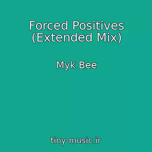 کاور آهنگ Forced Positives (Extended Mix) از Myk Bee