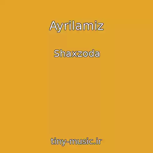 کاور آهنگ Ayrilamiz از Shaxzoda