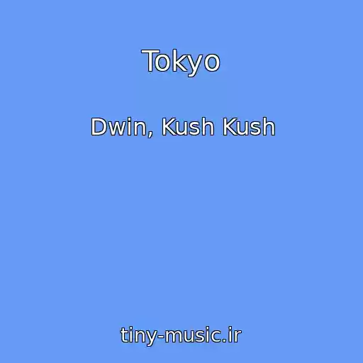 کاور آهنگ Tokyo از Dwin, Kush Kush
