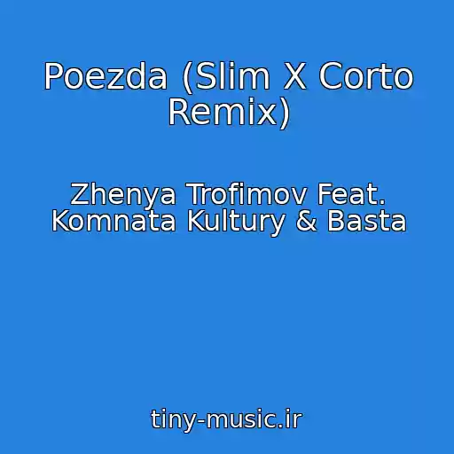 کاور آهنگ Poezda (Slim X Corto Remix) از Zhenya Trofimov Feat. Komnata Kultury & Basta