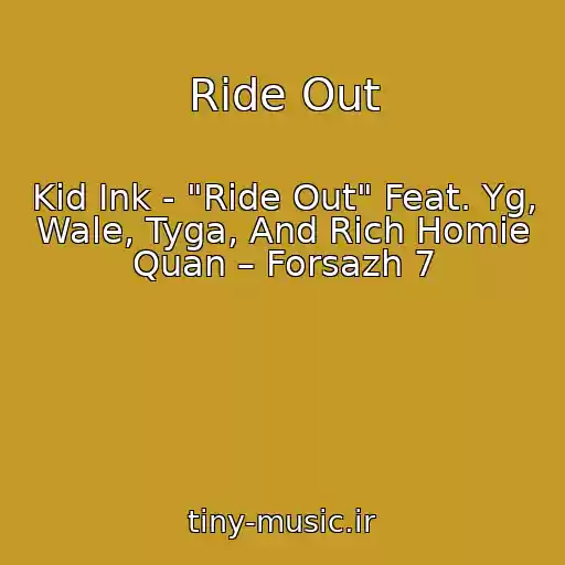 کاور آهنگ Ride Out از Kid Ink - "Ride Out" Feat. Yg, Wale, Tyga, And Rich Homie Quan – Forsazh 7