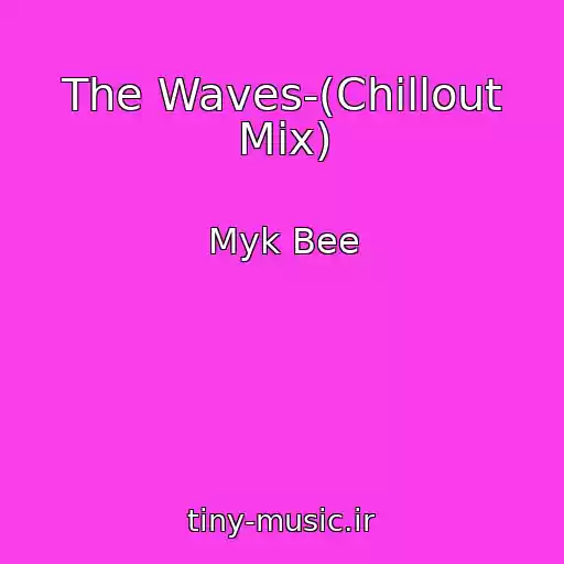 کاور آهنگ The Waves-(Chillout Mix) از Myk Bee