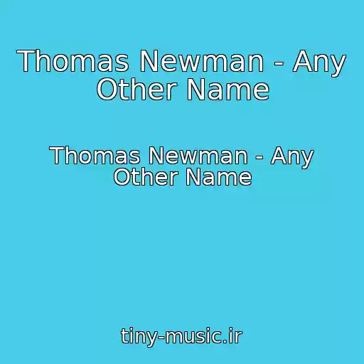 کاور آهنگ Thomas Newman - Any Other Name از Thomas Newman - Any Other Name