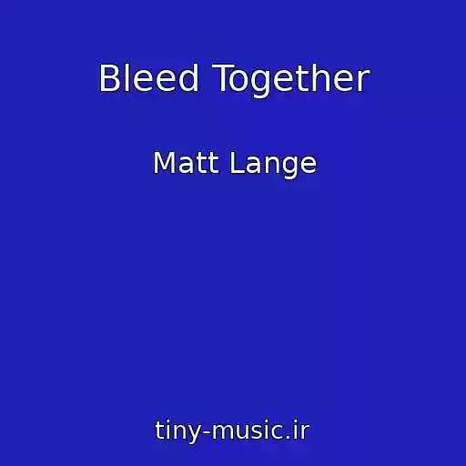 کاور آهنگ Bleed Together از Matt Lange