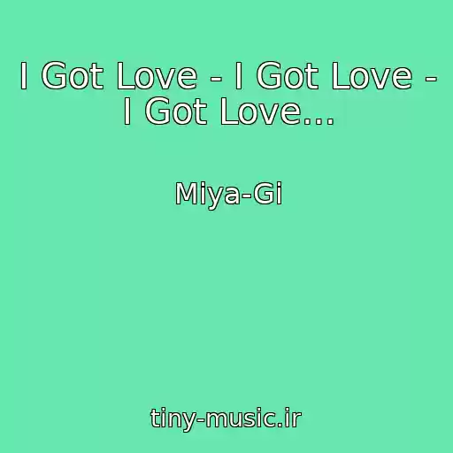 کاور آهنگ I Got Love - I Got Love - I Got Love... از Miya-Gi