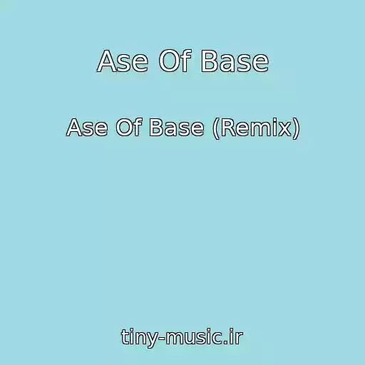 کاور آهنگ Ase Of Base از Ase Of Base (Remix)