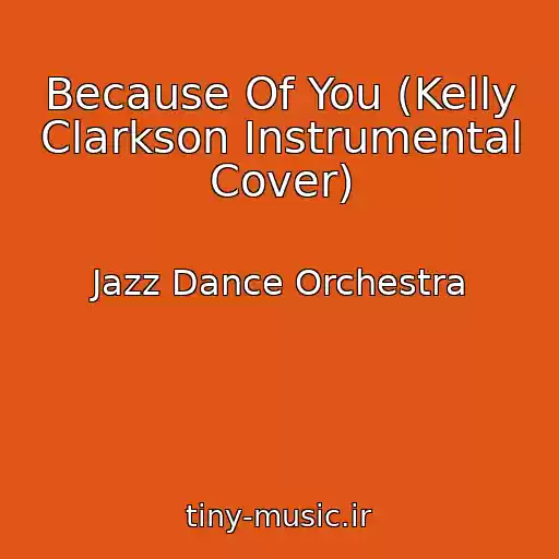 کاور آهنگ Because Of You (Kelly Clarkson Instrumental Cover) از Jazz Dance Orchestra