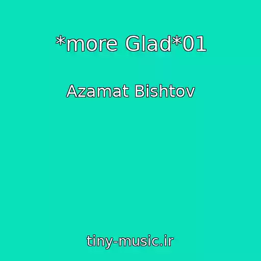 کاور آهنگ *more Glad*01 از Azamat Bishtov