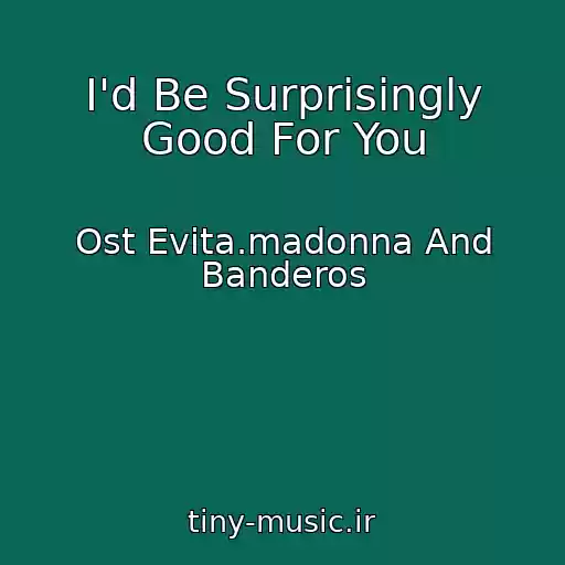 کاور آهنگ I'd Be Surprisingly Good For You از Ost Evita.madonna And Banderos