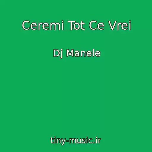 کاور آهنگ Ceremi Tot Ce Vrei از Dj Manele