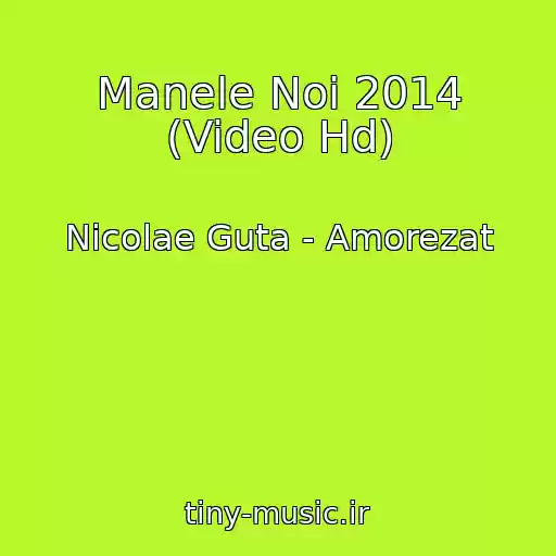 کاور آهنگ Manele Noi 2014 (Video Hd) از Nicolae Guta - Amorezat