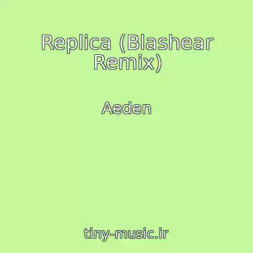 کاور آهنگ Replica (Blashear Remix) از Aeden