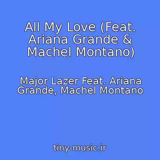 کاور آهنگ All My Love (Feat. Ariana Grande & Machel Montano) از Major Lazer Feat. Ariana Grande, Machel Montano