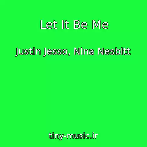کاور آهنگ Let It Be Me از Justin Jesso, Nina Nesbitt