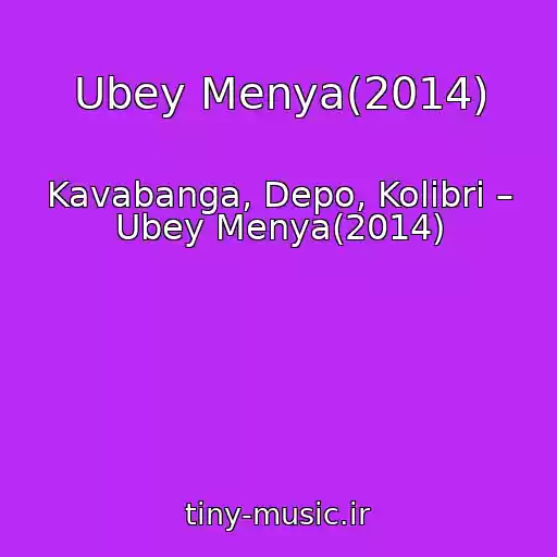 کاور آهنگ Ubey Menya(2014) از Kavabanga, Depo, Kolibri – Ubey Menya(2014)