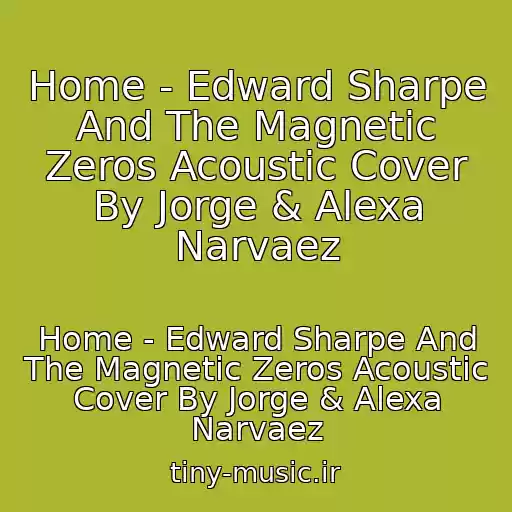 کاور آهنگ Home - Edward Sharpe And The Magnetic Zeros Acoustic Cover By Jorge & Alexa Narvaez از Home - Edward Sharpe And The Magnetic Zeros Acoustic Cover By Jorge & Alexa Narvaez