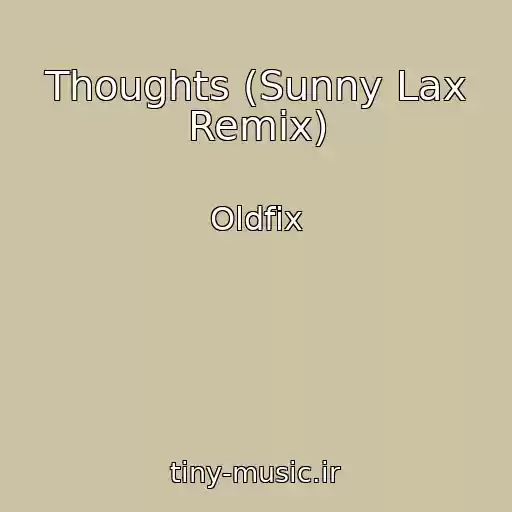 کاور آهنگ Thoughts (Sunny Lax Remix) از Oldfix