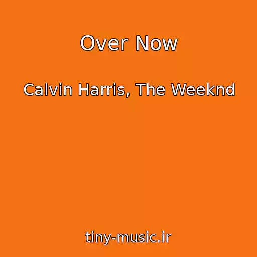 کاور آهنگ Over Now از Calvin Harris, The Weeknd