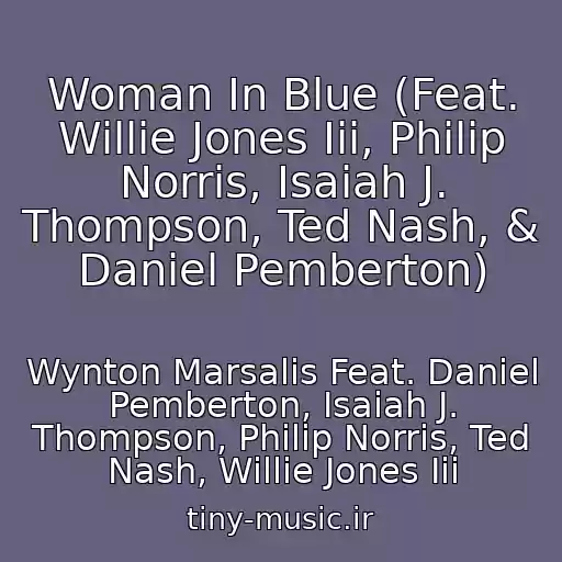 کاور آهنگ Woman In Blue (Feat. Willie Jones Iii, Philip Norris, Isaiah J. Thompson, Ted Nash, & Daniel Pemberton) از Wynton Marsalis Feat. Daniel Pemberton, Isaiah J. Thompson, Philip Norris, Ted Nash, Willie Jones Iii