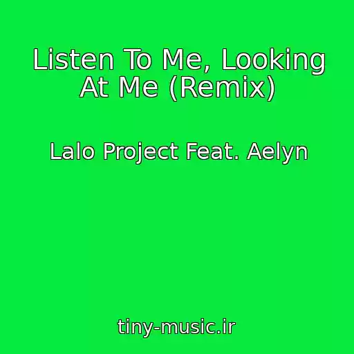 کاور آهنگ Listen To Me, Looking At Me (Remix) از Lalo Project Feat. Aelyn