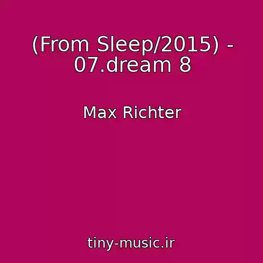 کاور آهنگ (From Sleep/2015) - 07.dream 8 از Max Richter